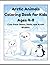 Arctic Animals Coloring Book for Kids Ages 4-8: Cute Polar Bears, Seals, and Arctic Wildlife: Fun and Easy Winter Animal Coloring Pages with Polar Bear, Penguin, Seal, and More