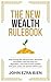 The New Wealth Rulebook: Stop earning like everyone else, dismantle the hidden rules that keep you dependent, and build income systems that grow, scale, and operate without you
