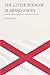 The Little Book of Alabama Facts: Fascinating Things You Never Knew About the Heart of Dixie (The Little Book of American Facts Series)
