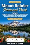 Mount Rainier National Park Travel Guide 2026/2027: A Visitor's Full Color Guide with Hiking Trails, Scenic Drives, Seasonal Tips, Gateway Town Recommendations and Itineraries