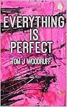 Everything Is Perfect.