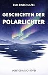 Geschichten der Polarlichter: Zum Einschlafen (German Edition)