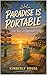 Paradise Is Portable: A Key...