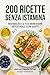 200 Ricette Senza Istamina: il ricettario definitivo per l'intolleranza all'istamina. Piatti gustosi e facili per ritrovare il benessere a tavola. (Ricette per la tua salute) (Italian Edition)