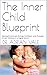 The Inner Child Blueprint: Raising Emotionally Strong, Confident, and Purpose-Driven Children in a Digital World