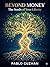 BEYOND MONEY: The Seeds of Your Liberty