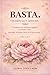 Basta.: Una palabra que lo cambia todo. 75 sesiones con reflexiones guiadas y acciones reales para dejar de aceptar menos de lo que mereces (Vuelta a Ti Misma) (Spanish Edition)