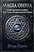 MAGIA OMNIA Vol.2: Guida Operativa Completa: Dalla Teoria all'Applicazione dei Misteri (Italian Edition)