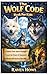 The WOLF CODE Book for KIDS: Unlock Your Wolf Spirit: Fun Adventures That Teach Resilience, Leadership & Never-Give-Up Power – Stories, Lessons & Life Tools for Ages 7-12