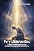 FE Y LIBERACIÓN: EL PODER TRANSFORMADOR DE LA FE CRISTIANA EN LA SUPERACIÓN DE ADICCIONES (Spanish Edition)