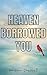 Heaven Borrowed You: When Heaven Holds What Earth Couldn't