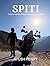 SPITI: Himachal and Uttarakhand Motorcycle Travel Adventure (EXPLORING INDIA Book 6)