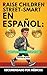 Raise Children Street Smart En Español: 220 Situaciones Reales Para Fomentar la Confianza y el Pensamiento Crítico en Niños de 6 a 12 Años (Spanish Edition)