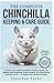THE COMPLETE CHINCHILLA KEEPING & CARE GUIDE: A Practical and Essential Handbook for Raising, Feeding, Dust Bathing, Health Awareness, Housing, ... as Pets — For Beginners & Experienced Keepers