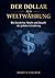 Der Dollar als Weltwährung: Wie eine Währung die Welt dominiert (German Edition)