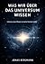 Was wir über das Universum wissen: Und wo unser Wissen an seine Grenzen stößt (German Edition)