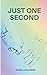 Just One Second