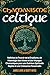 Chamanisme Celtique: Maîtrisez le Pouvoir de la Druidisme, de l'Astrologie des Arbres et des Voyages Chamaniques pour une Guérison Spirituelle Rapide et ... Française t. 10) (French Edition)
