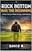 Rock Bottom Was the Beginning: A True Story of Pain, Escape, and Rebirth