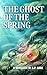 The Ghost of the Spring: A Romantic Fantasy Novelette of Sirens, Curses, and Lost Souls