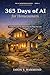 365 Days of AI for Homeowners: A Daily Practice for Stewarding the Place You Live (The AI Homeowner Series Book 1)