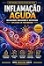 Inflamação Aguda: Mecanismos, Mediadores e Resposta Celular Explicados em Profundidade (PATOLOGIA: CONTEÚDOS EXPLICADOS PARA PROVAS) (Portuguese Edition)