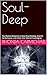 Soul-Deep: The Master Blueprint to Stop Overthinking, End the Performance, and Claim Your Eternal Sovereignty