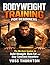 Bodyweight Training for Beginners: The No-Gym System to Build Strength, Burn Fat, and Stay Consistent Anywhere