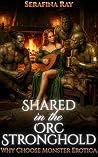 Shared in the Orc Stronghold by Serafina Ray