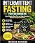 INTERMITTENT FASTING FOR BEGINNERS: Simple 16:8 Plan to Lose Weight, Burn Fat, and Stay Consistent Without Complicated Diets