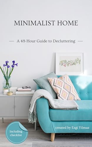 Minimalist Home: A 48-Hour Guide to Decluttering — Clear the Clutter, Simplify Your Space, and Reset Your Home in One Weekend (Kindle Edition)