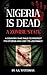 Nigeria is Dead: A Zombie State: A Country That Fails to Protect Its Citizens Has Lost Its Legitimacy