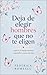 DEJA DE ELEGIR HOMBRES QUE NO TE ELIGEN: Supera el apego ansioso y aprende a quererte más (Spanish Edition)