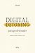 Guía de Digital Detoxing para Profesionales: Recupera tu tiempo, tu enfoque y tu vida (Spanish Edition)