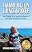 Immobilien Lanzarote: Ratgeber zum Immobilienkauf auf den Kanarischen Inseln nach 35 Jahren Berufserfahrung (German Edition)
