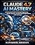 Claude 4.7 AI Mastery: A Professional Guide to Prompt Engineering, Agentic Systems, and Real-World Applications with Anthropic (DevTech series Book 7)