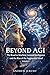 Beyond AGI: Volume I: From Artificial Intelligence to the First Human-Machine Interface