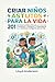 CRIAR NIÑOS ASTUTOS PARA LA VIDA: 201 Lecciones Sencillas y Eficaces para Desarrollar la Conciencia, la Confianza y la Capacidad de Tomar Decisiones Inteligentes para la Vida (Spanish Edition)