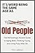 It's Weird Being The Same Age as Old People: The Refreshingly Honest Guide to Aging Well, Thinking Young and Living Fully After 50