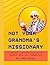 Not Your Grandma's Missionary: 20 Honest Conversations with a Modern American Evangelist