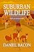 Suburban Wildlife: A Novel ...
