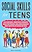 Social Skills for Teens: Build Confidence, Connections & Friendships Handle Peer Pressure, Social Media Boundaries Smart Habits for Life Success and Focus (Teen Personal Growth Series Book 7)