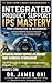 Integrated Product Support, IPS Mastery-From Acquisition to Sustainment: The IPS Blueprint for Defence and Government Programs