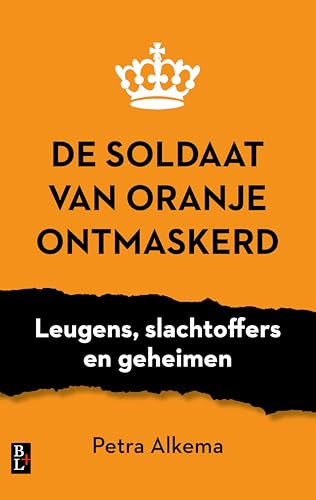De Soldaat van Oranje ontmaskerd: Leugens, slachtoffers en geheimen (Dutch Edition)