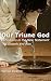 Our Triune God  by Wayne Hearne