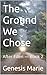 The Ground We Chose : After Eden — Book 2