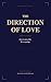 THE DIRECTION OF LOVE: Love Is Not a Fire. It Is a Spring.