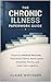 The Chronic Illness Paperwork Guide: How to Organize Medical Records, Insurance Claims, Work Leave, Disability Forms, and Daily Care Logistics