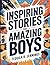 Inspiring Stories for Amazing Boys: A Heartwarming Motivational Book for Kids That Builds Confidence, Encourages Friendship, and Inspires Courageous Living