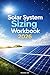Solar System Sizing Workbook 2026: The Complete Homeowner Guide to Panels, Batteries & Backup